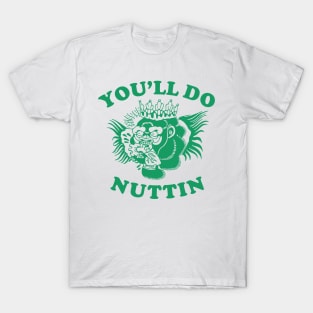 You'll Do Nuttin Gorilla T-Shirt